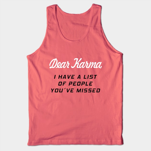 Dear Karma, i have a list of people you have missed Design Tank Top by az_Designs